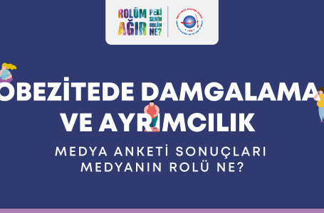 ‘Obezitede Damgalama ve Ayrımcılık’ Medya Anket Sonuçları Açıklandı!