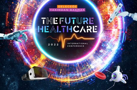 “The Future Healthcare İstanbul 2022 Uluslararası Konferansı” Yaklaşıyor